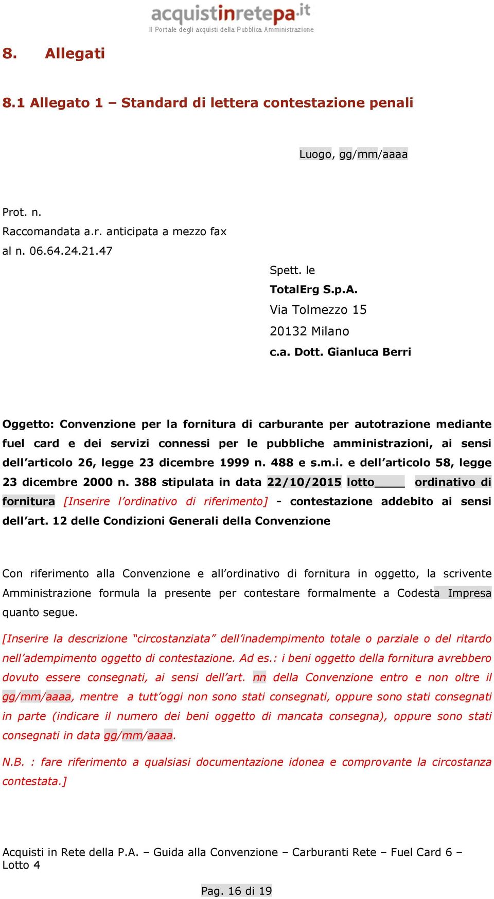 Gianluca Berri Oggetto: Convenzione per la fornitura di carburante per autotrazione mediante fuel card e dei servizi connessi per le pubbliche amministrazioni, ai sensi dell articolo 26, legge 23