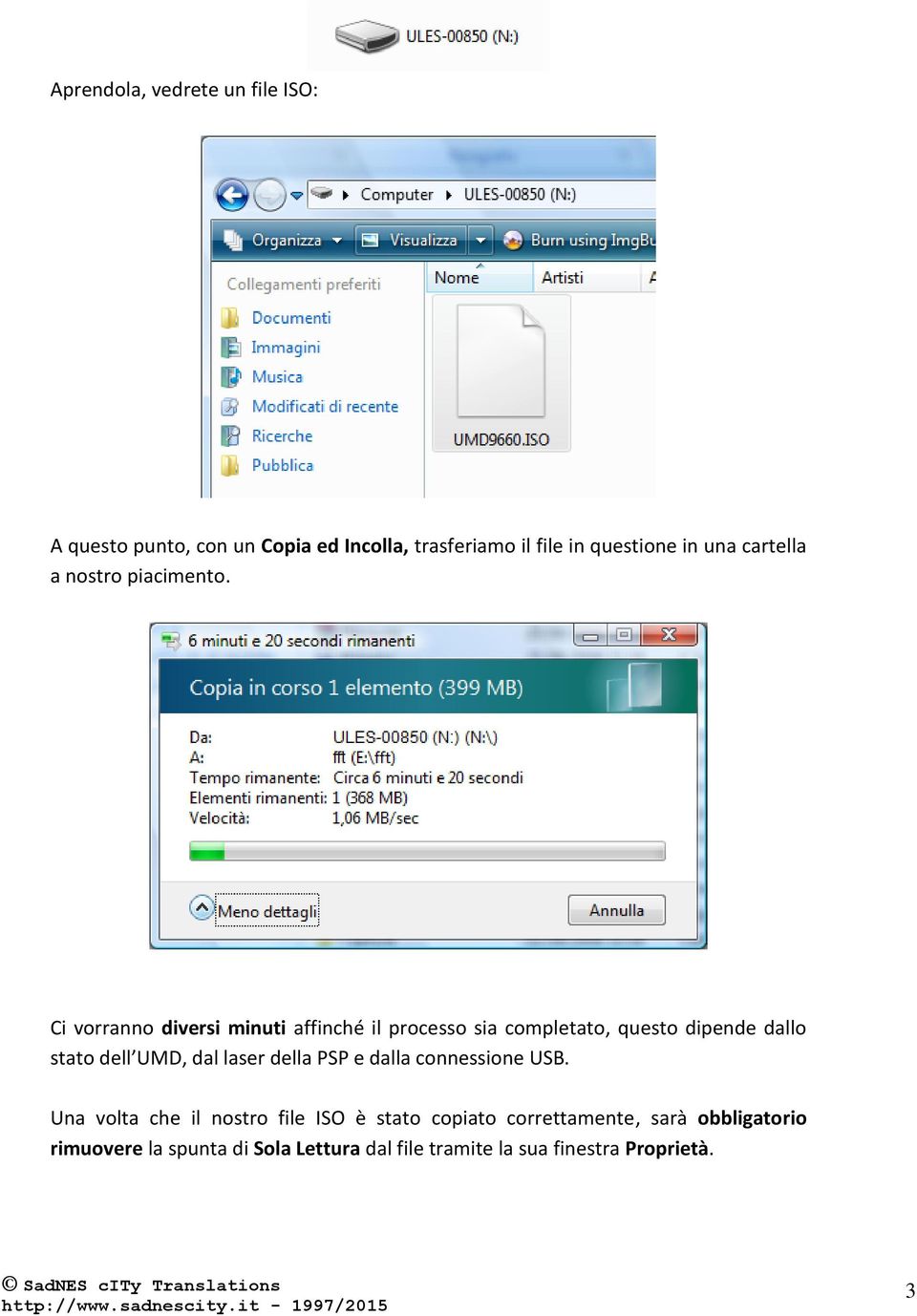 Ci vorranno diversi minuti affinché il processo sia completato, questo dipende dallo stato dell UMD, dal laser