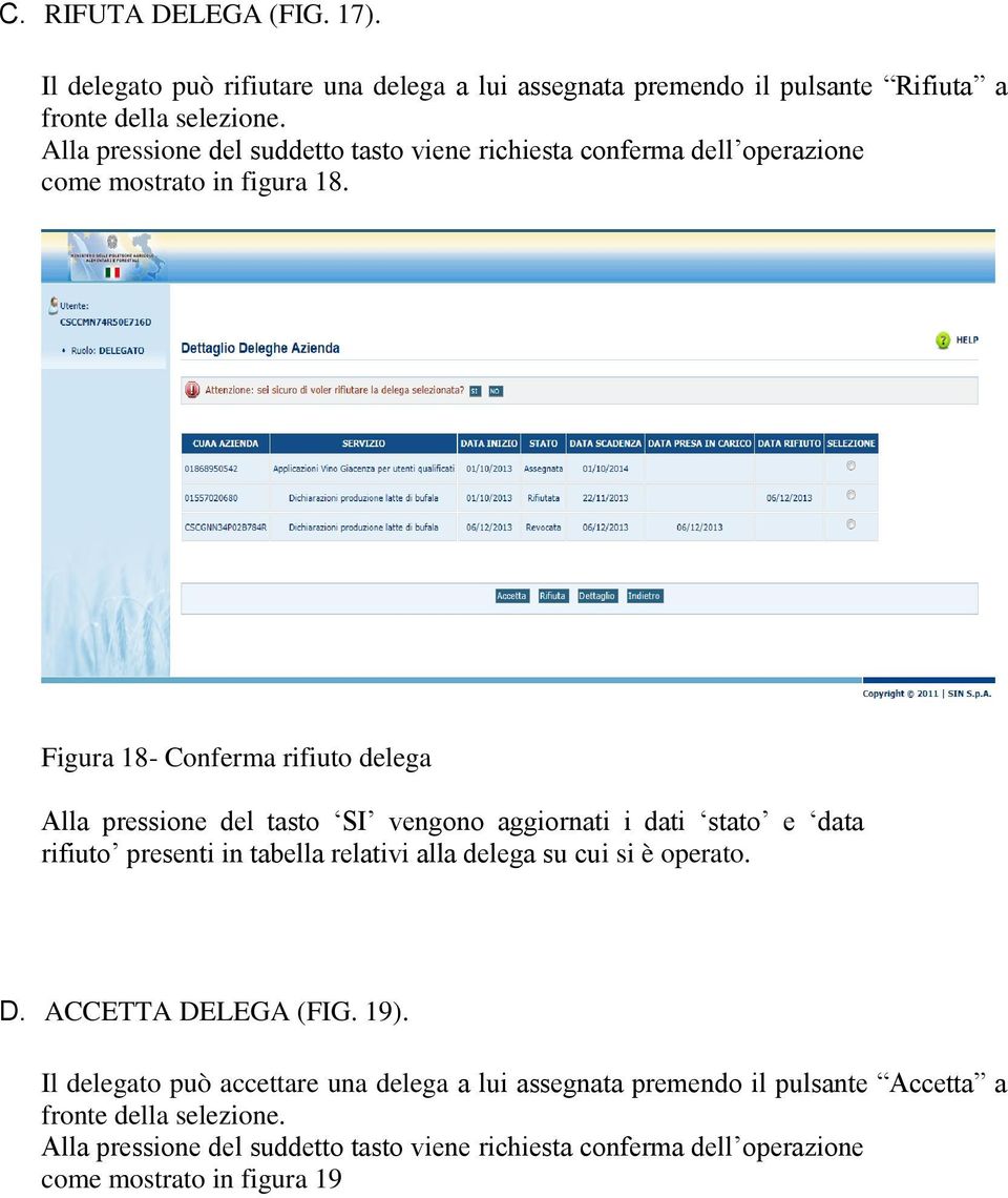 Figura 18- Conferma rifiuto delega Alla pressione del tasto SI vengono aggiornati i dati stato e data rifiuto presenti in tabella relativi alla delega su cui si è