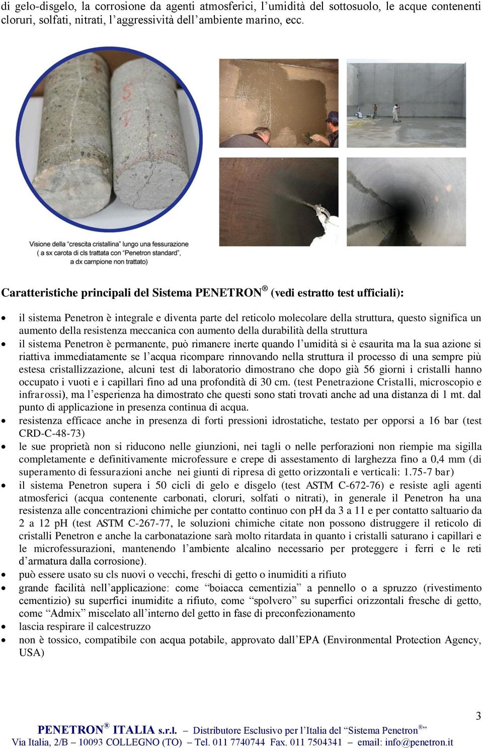 della resistenza meccanica con aumento della durabilità della struttura il sistema Penetron è permanente, può rimanere inerte quando l umidità si è esaurita ma la sua azione si riattiva