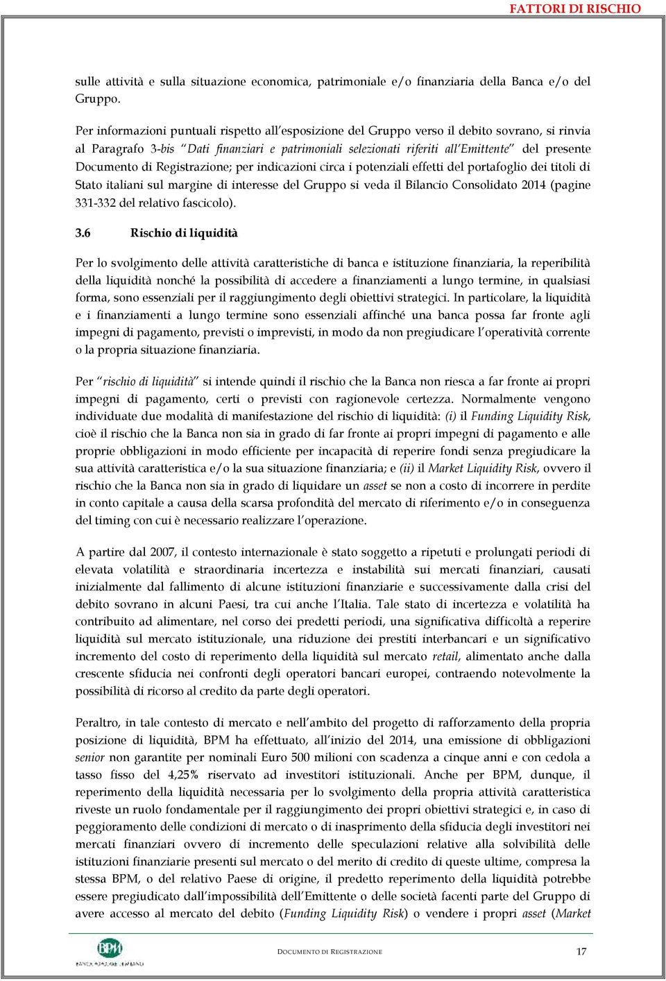 Documento di Registrazione; per indicazioni circa i potenziali effetti del portafoglio dei titoli di Stato italiani sul margine di interesse del Gruppo si veda il Bilancio Consolidato 2014 (pagine