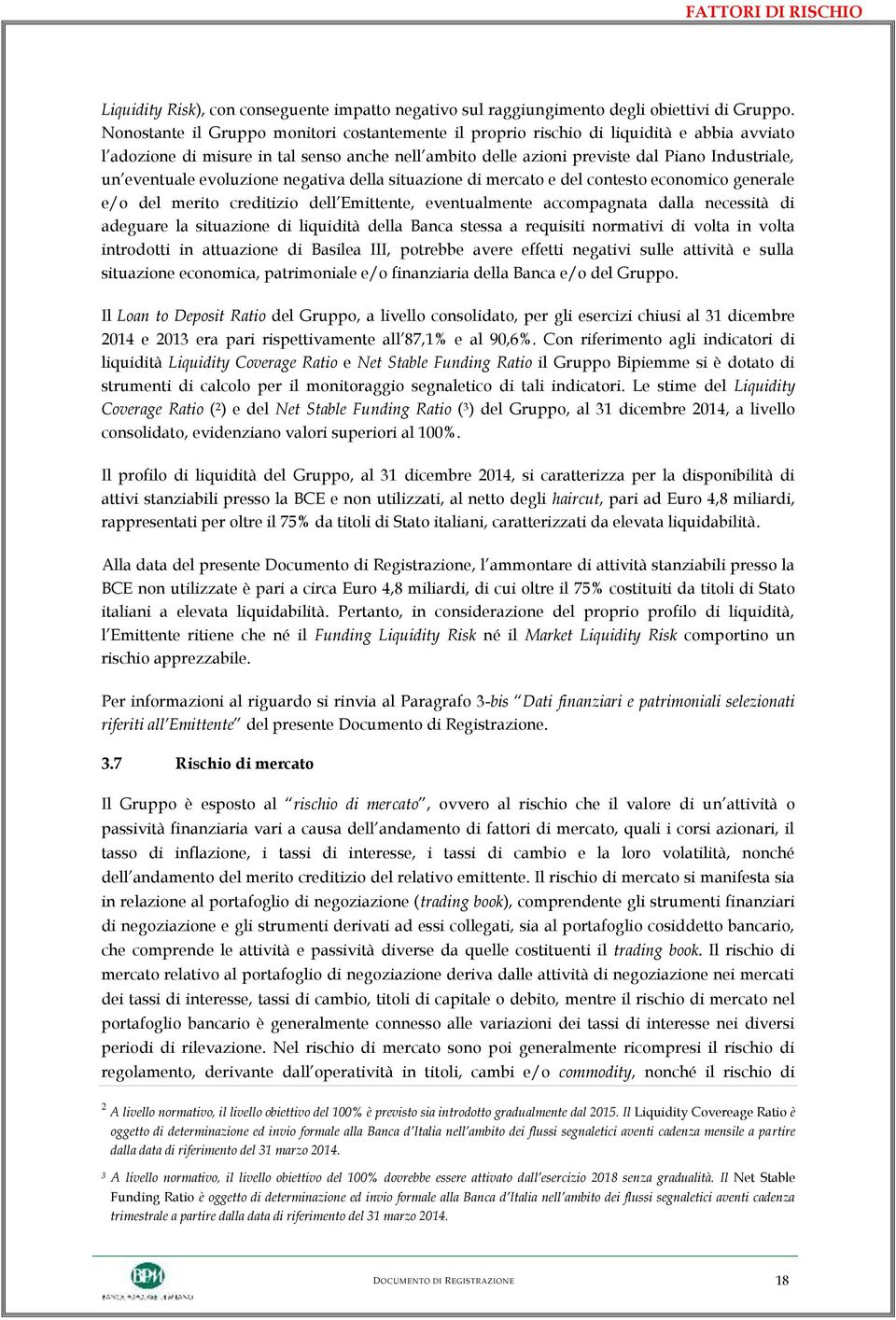 eventuale evoluzione negativa della situazione di mercato e del contesto economico generale e/o del merito creditizio dell Emittente, eventualmente accompagnata dalla necessità di adeguare la