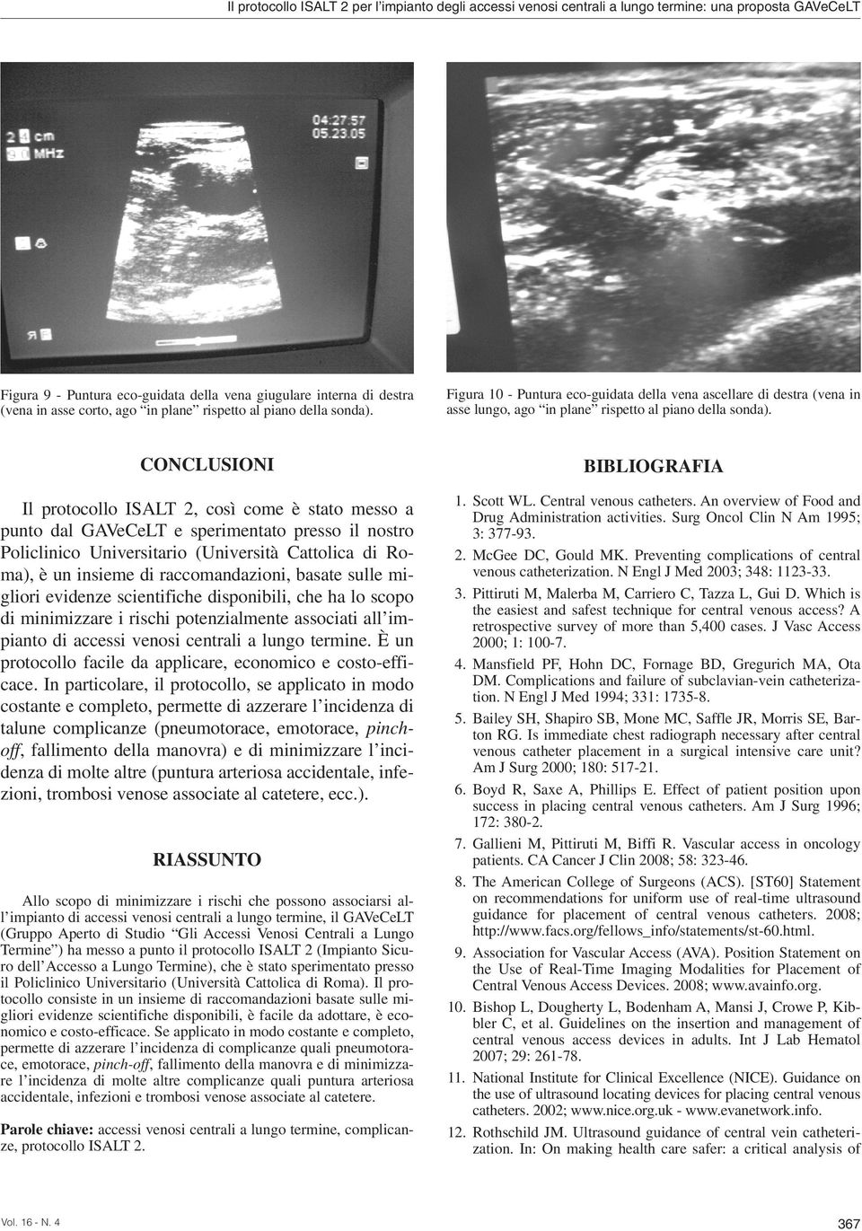 CONCLUSIONI Il protocollo ISALT 2, così come è stato messo a punto dal GAVeCeLT e sperimentato presso il nostro Policlinico Universitario (Università Cattolica di Roma), è un insieme di