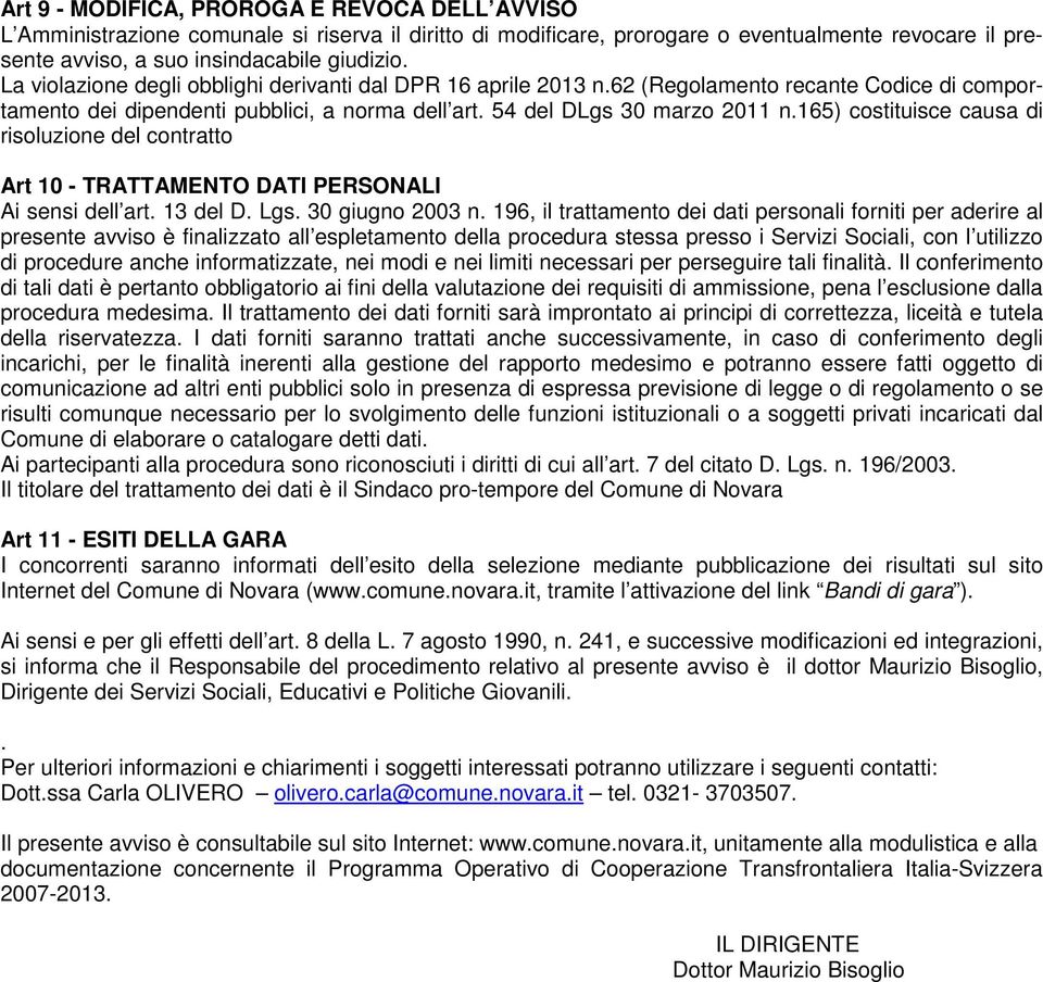 165) costituisce causa di risoluzione del contratto Art 10 - TRATTAMENTO DATI PERSONALI Ai sensi dell art. 13 del D. Lgs. 30 giugno 2003 n.