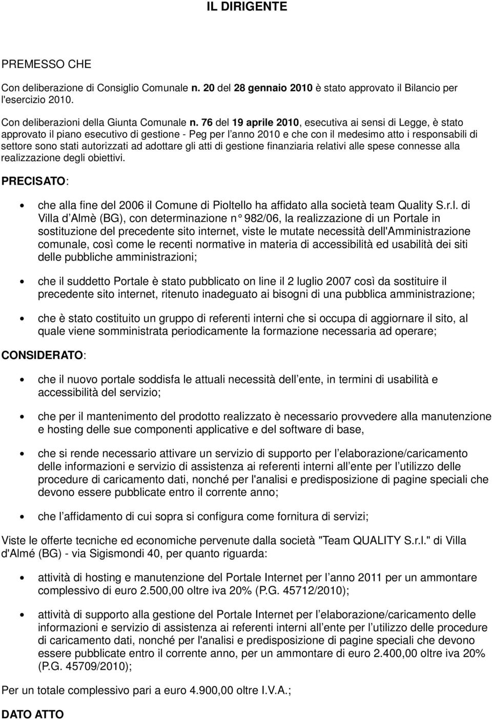 ad adottare gli atti di gestione finanziaria relativi alle spese connesse alla realizzazione degli obiettivi.