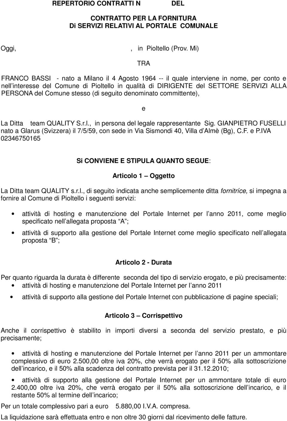 Comune stesso (di seguito denominato committente), e La Ditta team QUALITY S.r.l., in persona del legale rappresentante Sig.