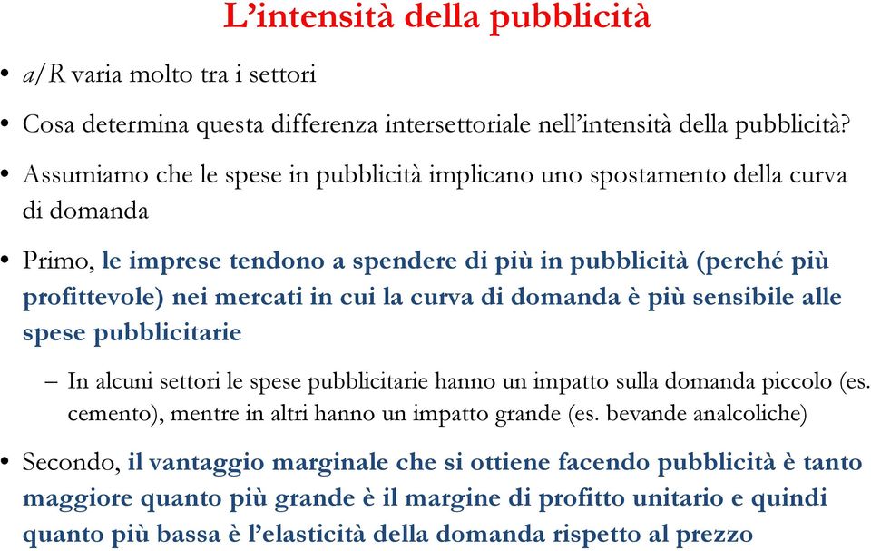 la curva di domanda è più sensibile alle spese pubblicitarie In alcuni settori le spese pubblicitarie hanno un impatto sulla domanda piccolo (es.