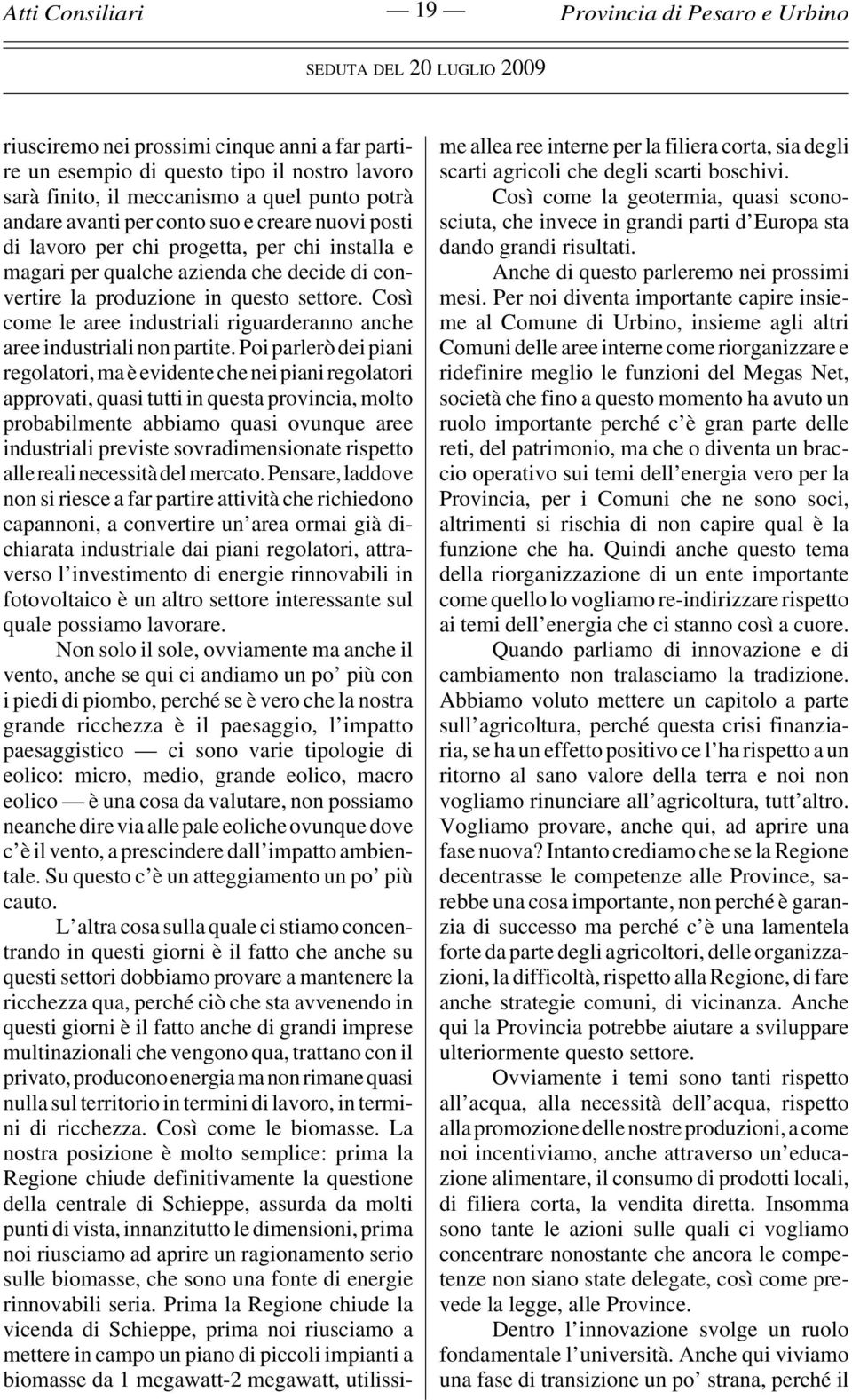 Così come le aree industriali riguarderanno anche aree industriali non partite.