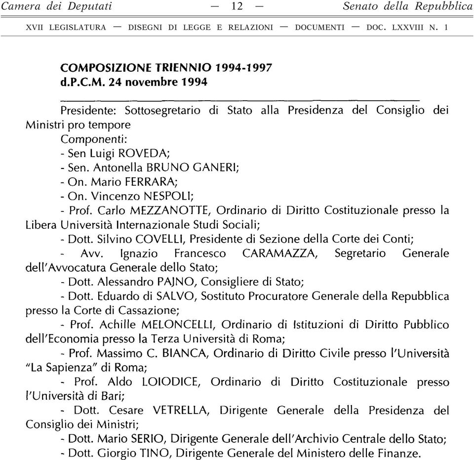 Silvino COVELLI, Presidente di Sezione della Corte dei Conti; Avv. Ignazio Francesco CARAMAZZA, Segretario Generale dell'avvocatura Generale dello Stato; - Dott.