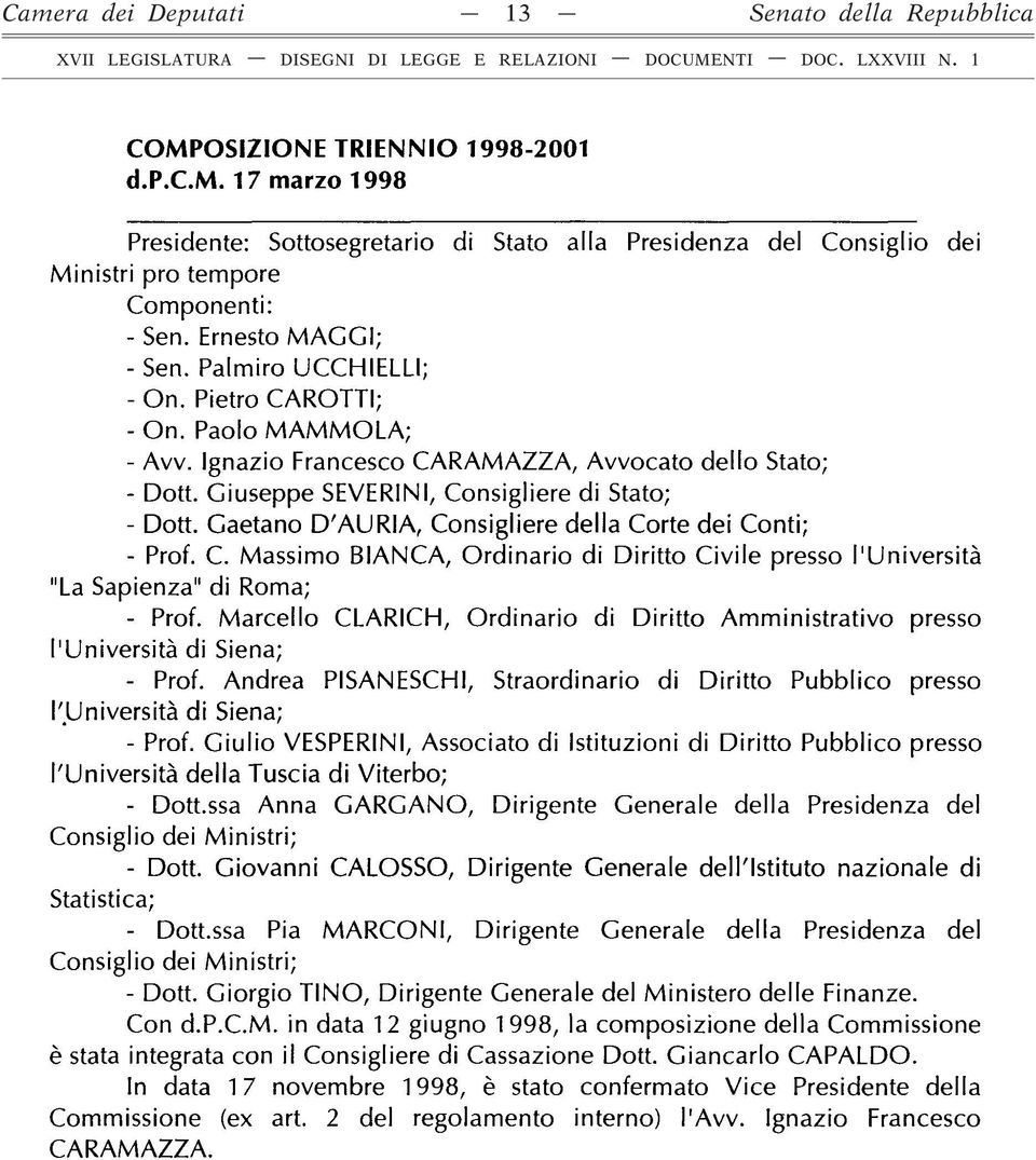 Gaetano D'AURIA, Consigliere della Corte dei Conti; - Prof. C. Massimo BIANCA, Ordinario di Diritto Civile presso l'università "La Sapienza" di Roma; - Prof.