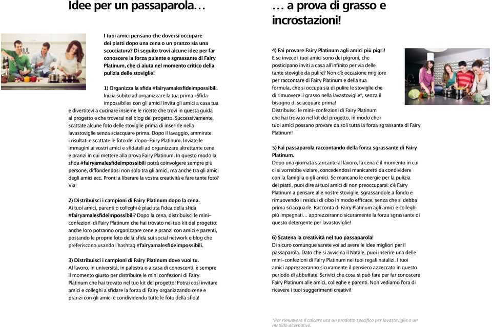 1) Organizza la sfida #fairyamalesfideimpossibili. Inizia subito ad organizzare la tua prima «Sfida impossibile» con gli amici!