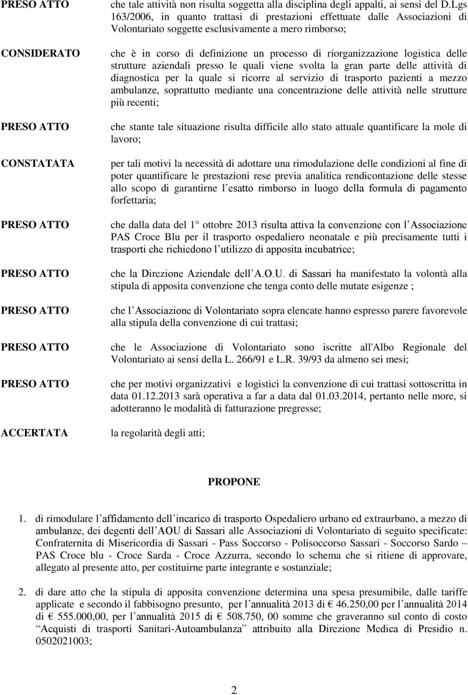 logistica delle strutture aziendali presso le quali viene svolta la gran parte delle attività di diagnostica per la quale si ricorre al servizio di trasporto pazienti a mezzo ambulanze, soprattutto