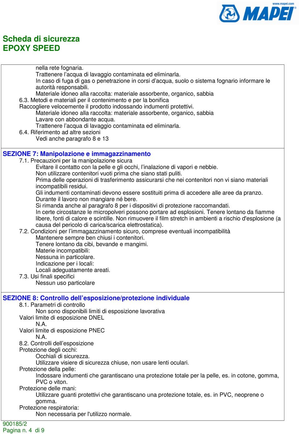 Metodi e materiali per il contenimento e per la bonifica Raccogliere velocemente il prodotto indossando indumenti protettivi.