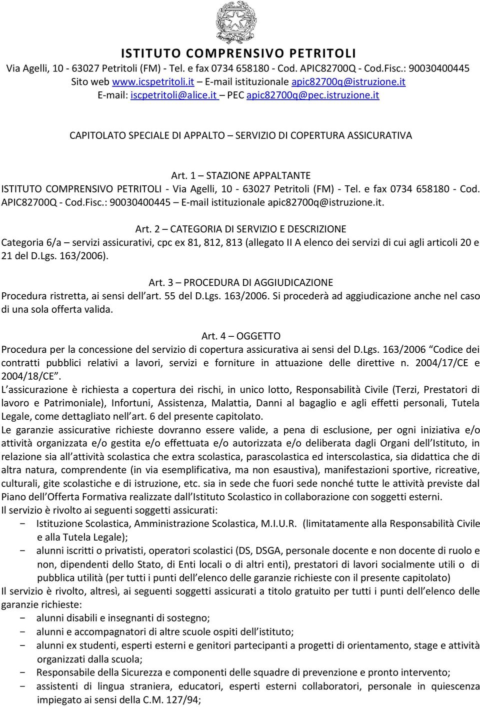 1 STAZIONE APPALTANTE ISTITUTO COMPRENSIVO PETRITOLI - Via Agelli, 10-63027 Petritoli (FM) - Tel. e fax 0734 658180 - Cod. APIC82700Q - Cod.Fisc.