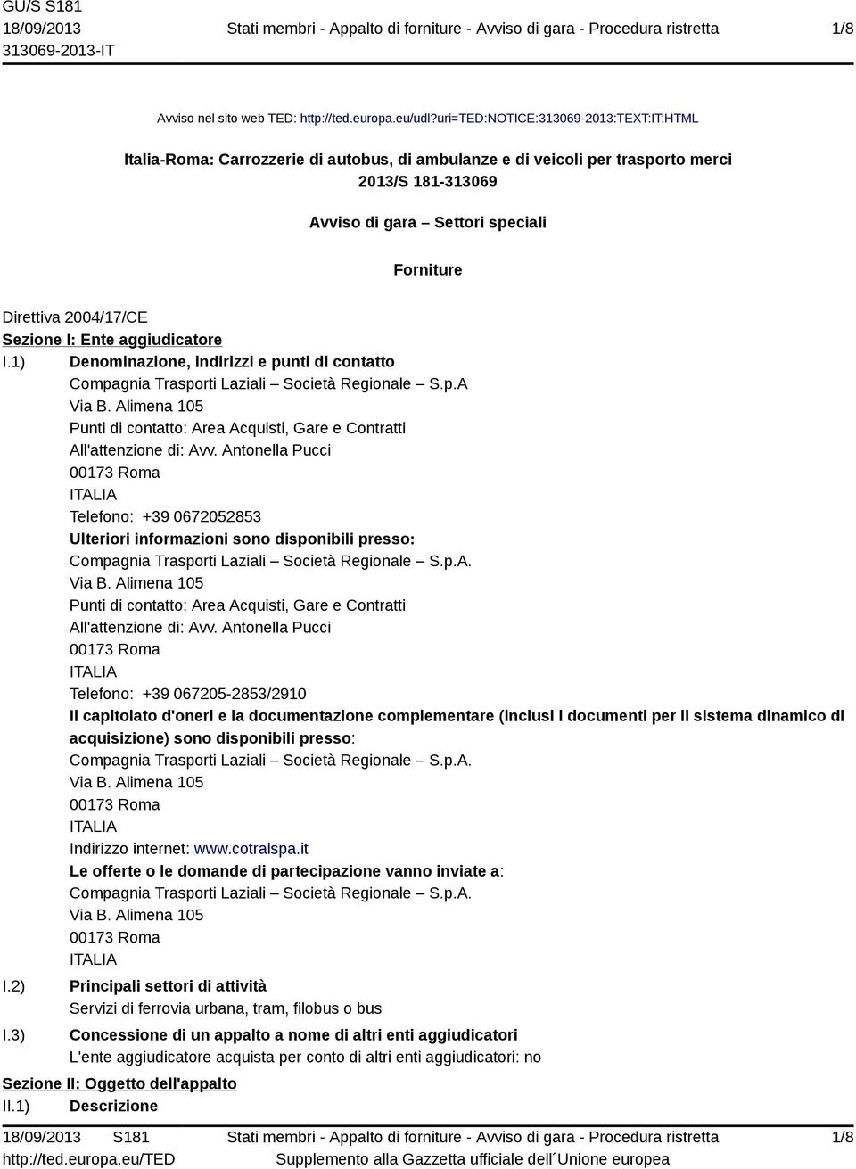 2004/17/CE Sezione I: Ente aggiudicatore I.1) Denominazione, indirizzi e punti di contatto Compagnia Trasporti Laziali Società Regionale S.p.A Via B.