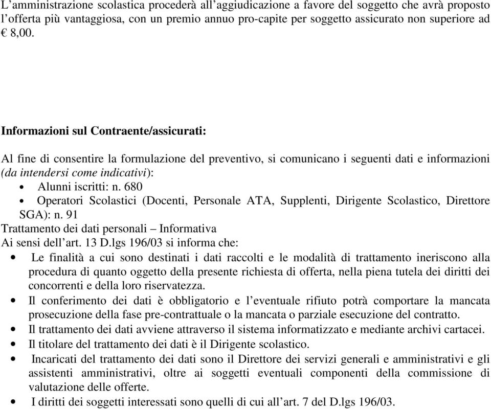 680 Operatori Scolastici (Docenti, Personale ATA, Supplenti, Dirigente Scolastico, Direttore SGA): n. 91 Trattamento dei dati personali Informativa Ai sensi dell art. 13 D.