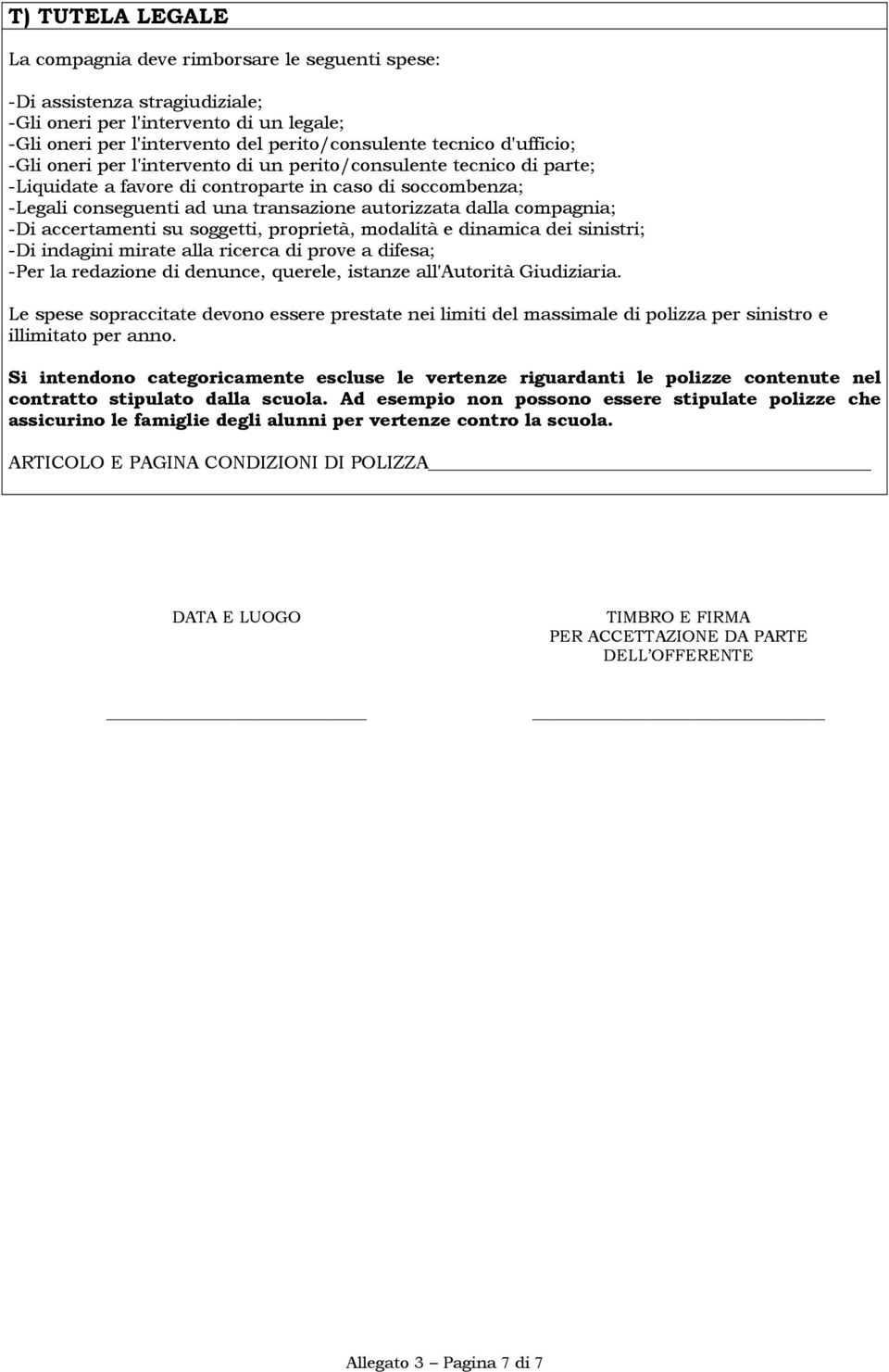 compagnia; -Di accertamenti su soggetti, proprietà, modalità e dinamica dei sinistri; -Di indagini mirate alla ricerca di prove a difesa; -Per la redazione di denunce, querele, istanze all'autorità