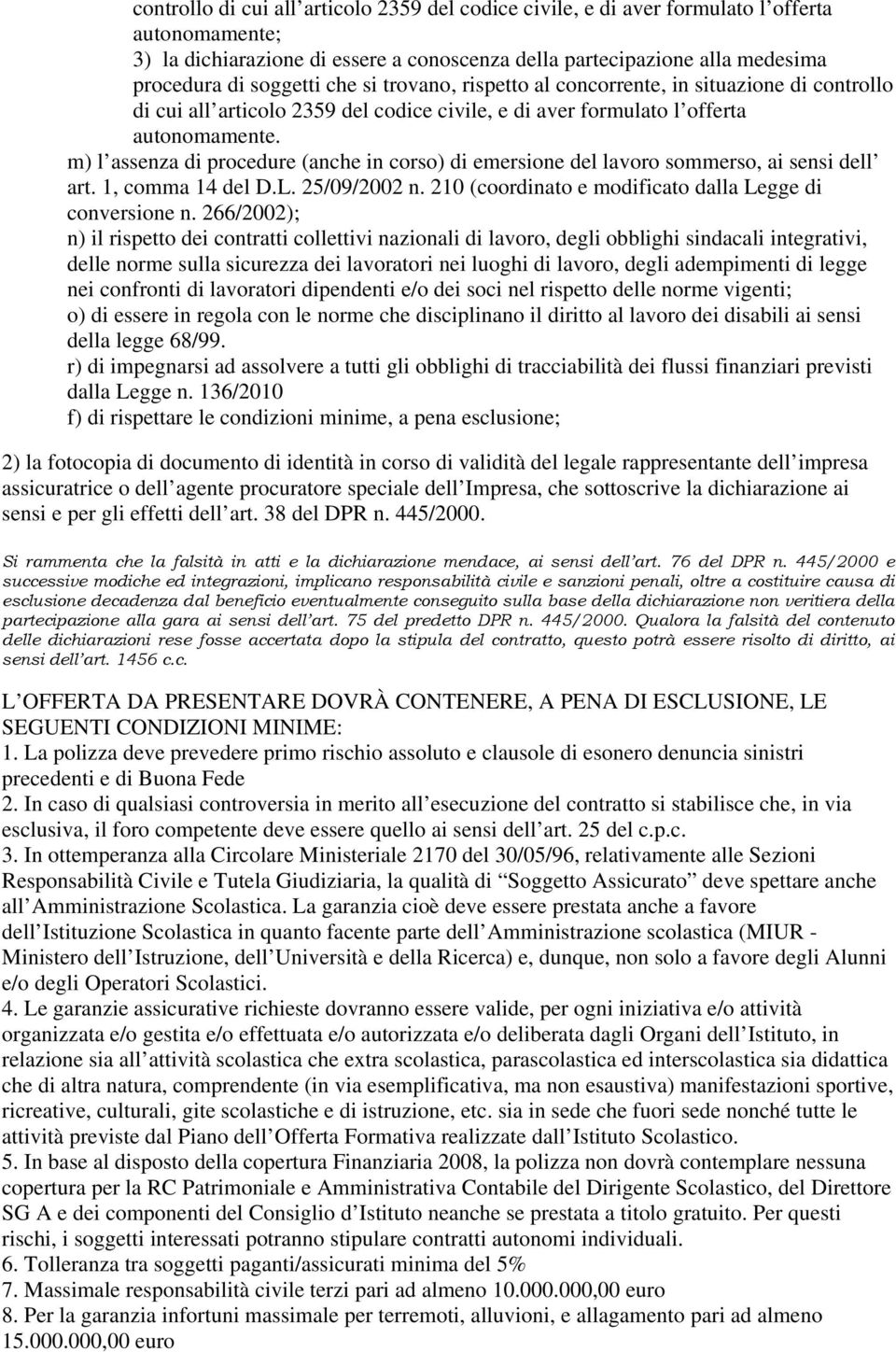 m) l assenza di procedure (anche in corso) di emersione del lavoro sommerso, ai sensi dell art. 1, comma 14 del D.L. 25/09/2002 n. 210 (coordinato e modificato dalla Legge di conversione n.