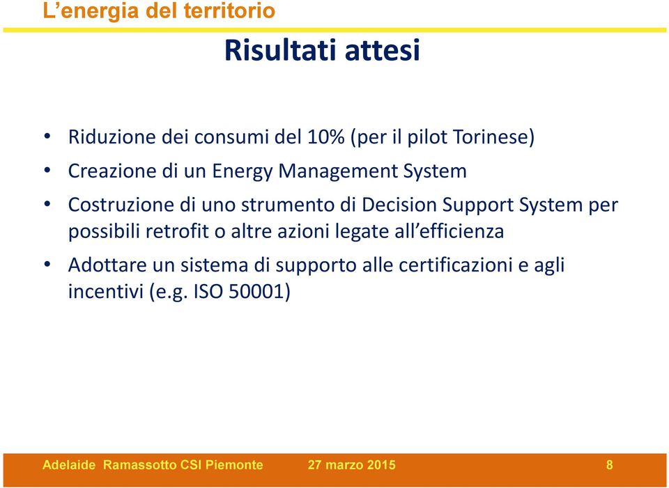 possibili retrofit o altre azioni legate all efficienza Adottare un sistema di supporto