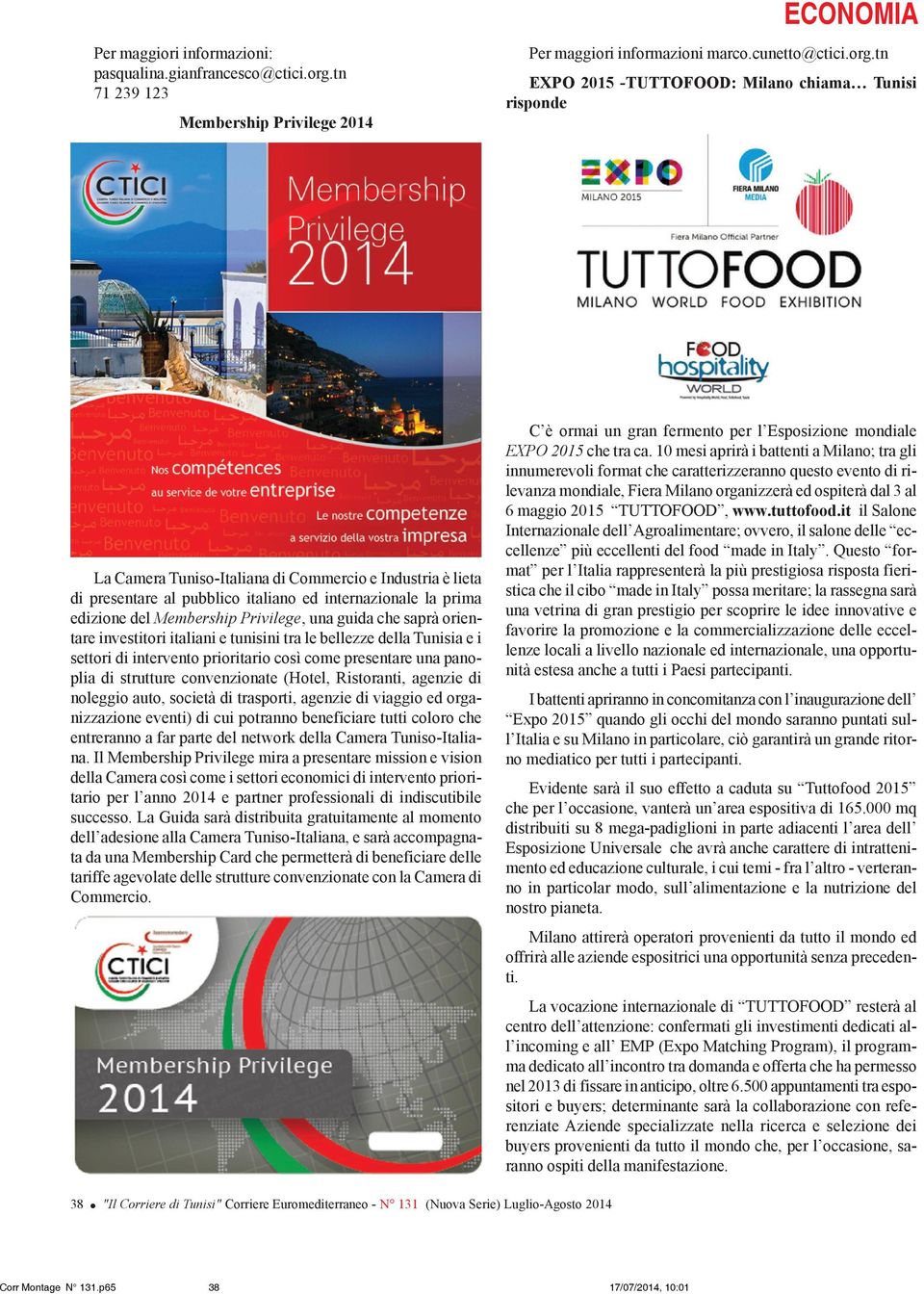 tn EXPO 2015 -TUTTOFOOD: Milano chiama Tunisi risponde La Camera Tuniso-Italiana di Commercio e Industria è lieta di presentare al pubblico italiano ed internazionale la prima edizione del Membership