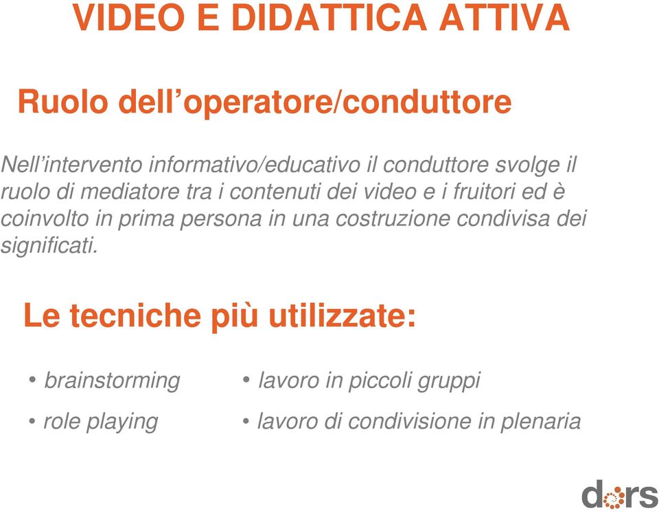 i fruitori ed è coinvolto in prima persona in una costruzione condivisa dei significati.