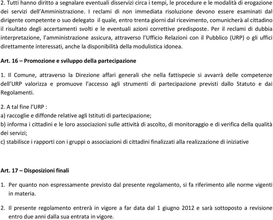 accertamenti svolti e le eventuali azioni correttive predisposte.