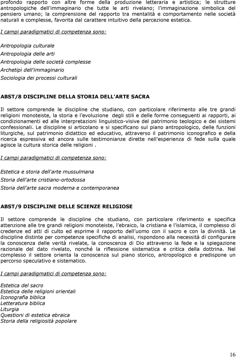 Antropologia culturale Antropologia delle arti Antropologia delle società complesse Archetipi dell immaginario Sociologia dei processi culturali ABST/8 DISCIPLINE DELLA STORIA DELL ARTE SACRA Il