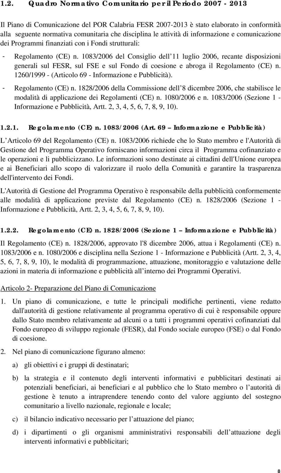 1083/2006 del Consiglio dell 11 luglio 2006, recante disposizioni generali sul FESR, sul FSE e sul Fondo di coesione e abroga il Regolamento (CE) n.