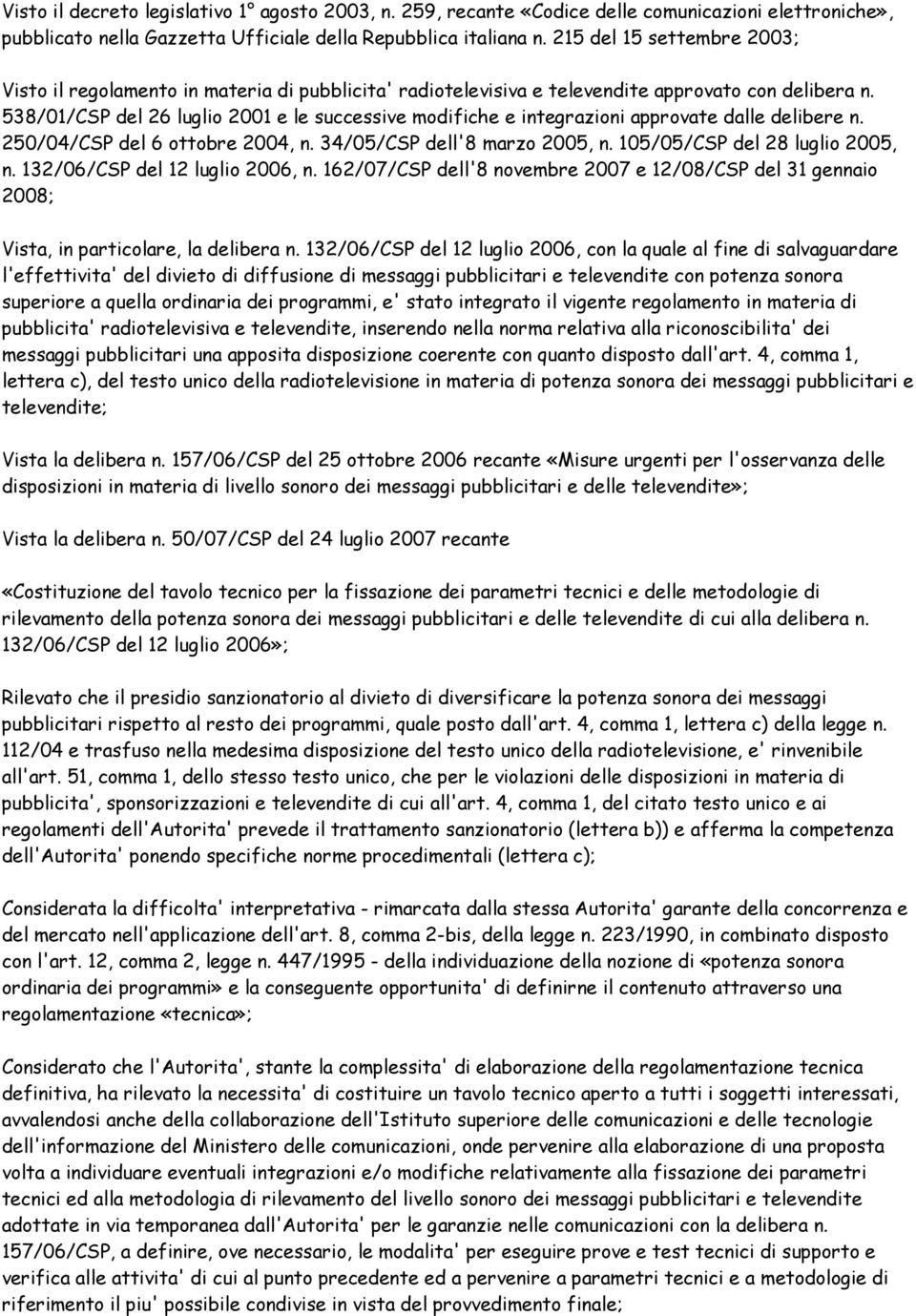 538/01/CSP del 26 luglio 2001 e le successive modifiche e integrazioni approvate dalle delibere n. 250/04/CSP del 6 ottobre 2004, n. 34/05/CSP dell'8 marzo 2005, n. 105/05/CSP del 28 luglio 2005, n.