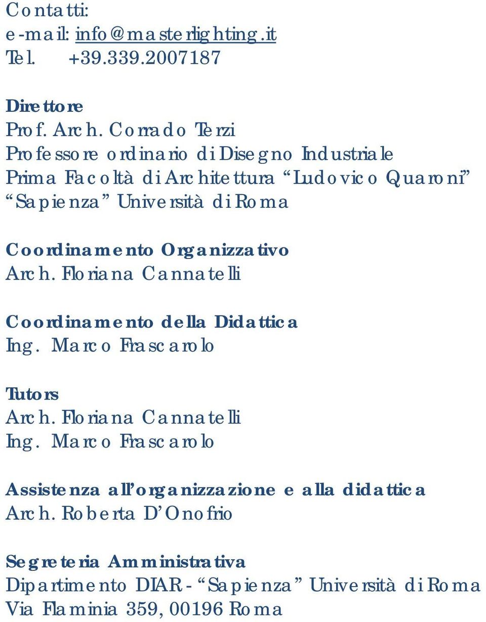 Coordinamento Organizzativo Arch. Floriana Cannatelli Coordinamento della Didattica Ing. Marco Frascarolo Tutors Arch.