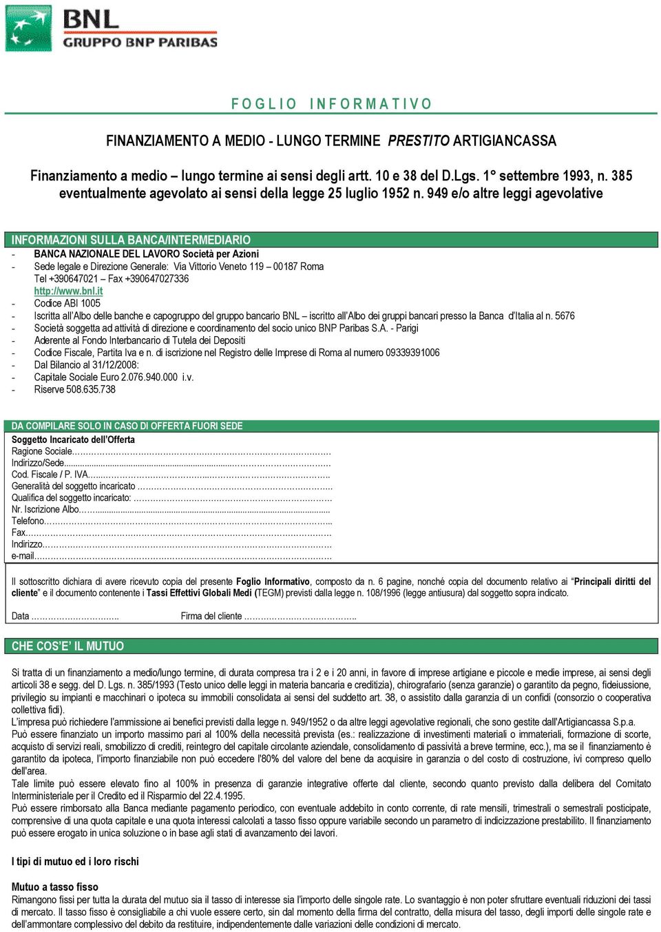 949 e/o altre leggi agevolative INFORMAZIONI SULLA BANCA/INTERMEDIARIO - BANCA NAZIONALE DEL LAVORO Società per Azioni - Sede legale e Direzione Generale: Via Vittorio Veneto 119 00187 Roma Tel