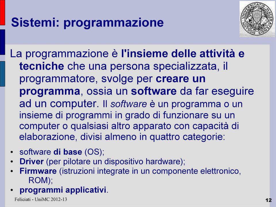 Il software è un programma o un insieme di programmi in grado di funzionare su un computer o qualsiasi altro apparato con capacità di