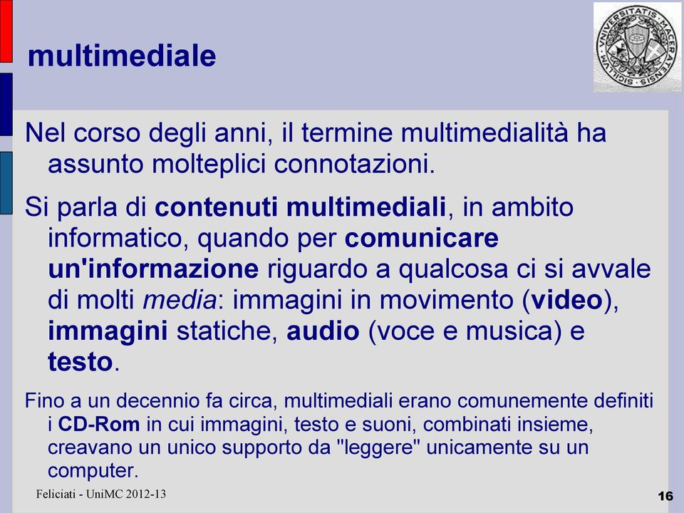 molti media: immagini in movimento (video), immagini statiche, audio (voce e musica) e testo.