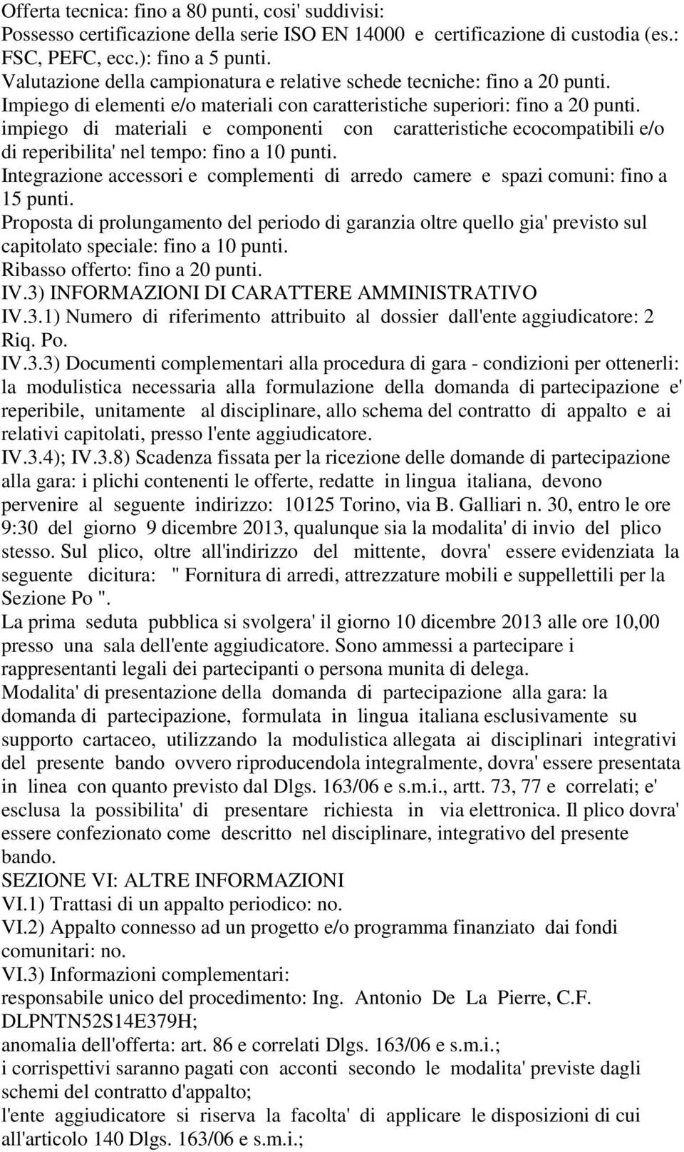 impiego di materiali e componenti con caratteristiche ecocompatibili e/o di reperibilita' nel tempo: fino a 10 punti.