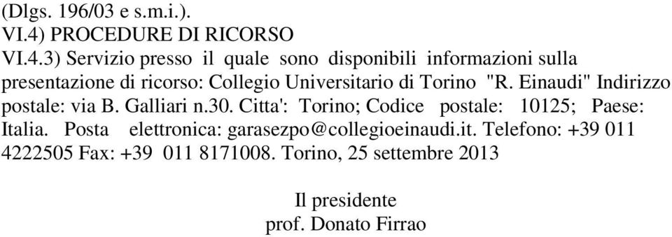 3) Servizio presso il quale sono disponibili informazioni sulla presentazione di ricorso: Collegio Universitario