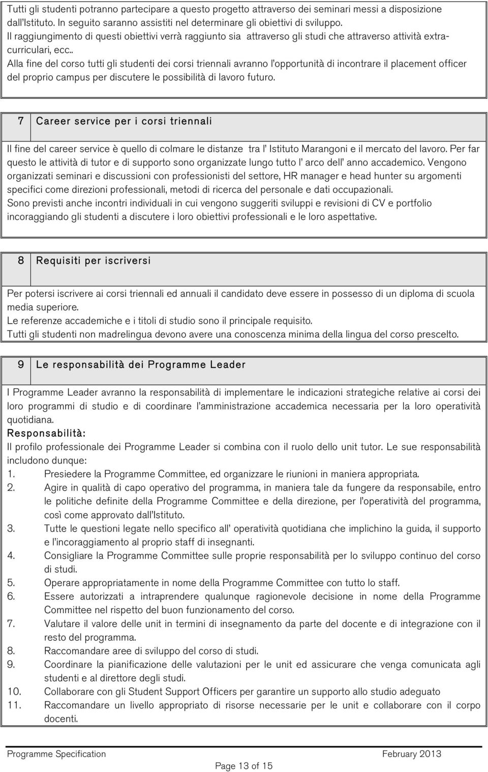 . Alla fine del corso tutti gli studenti dei corsi triennali avranno l opportunità di incontrare il placement officer del proprio campus per discutere le possibilità di lavoro futuro.