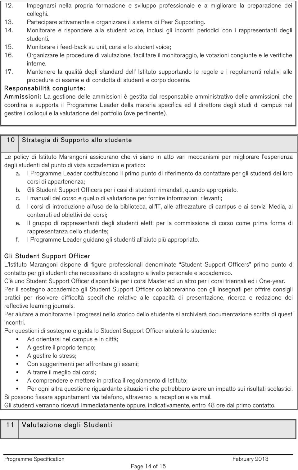 Organizzare le procedure di valutazione, facilitare il monitoraggio, le votazioni congiunte e le verifiche interne. 17.