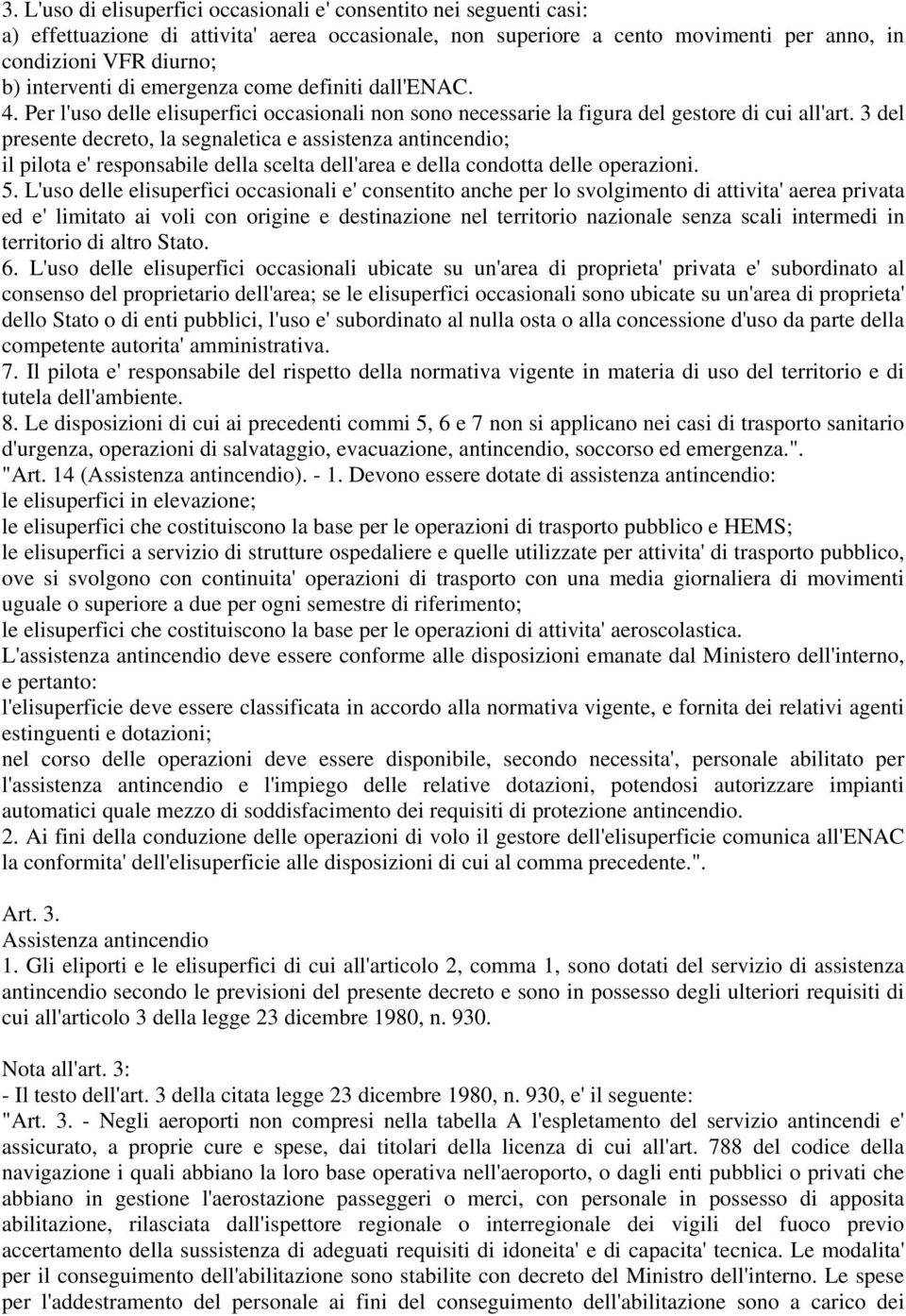 3 del presente decreto, la segnaletica e assistenza antincendio; il pilota e' responsabile della scelta dell'area e della condotta delle operazioni. 5.