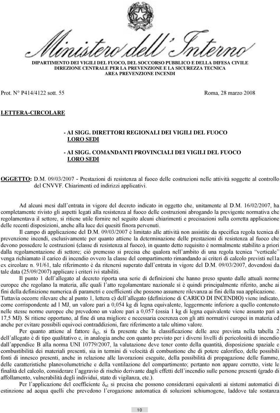 NDANTI PROVINCIALI DEI VIGILI DEL FUOCO LORO SEDI OGGETTO: D.M. 09/03/2007 - Prestazioni di resistenza al fuoco delle costruzioni nelle attività soggette al controllo del CNVVF.