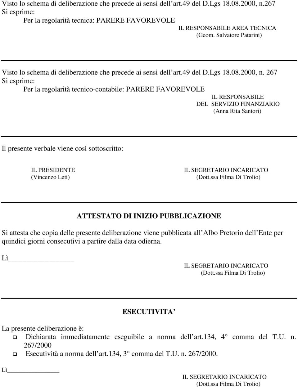 267 Per la regolarità tecnico-contabile: PARERE FAVOREVOLE IL RESPONSABILE DEL SERVIZIO FINANZIARIO (Anna Rita Santori) Il presente verbale viene così sottoscritto: IL PRESIDENTE (Vincenzo Leti)