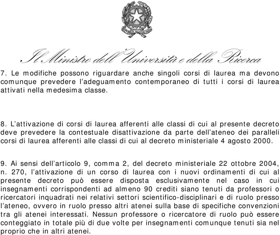 di cui al decreto ministeriale 4 agosto 2000. 9. Ai sensi dell articolo 9, comma 2, del decreto ministeriale 22 ottobre 2004, n.