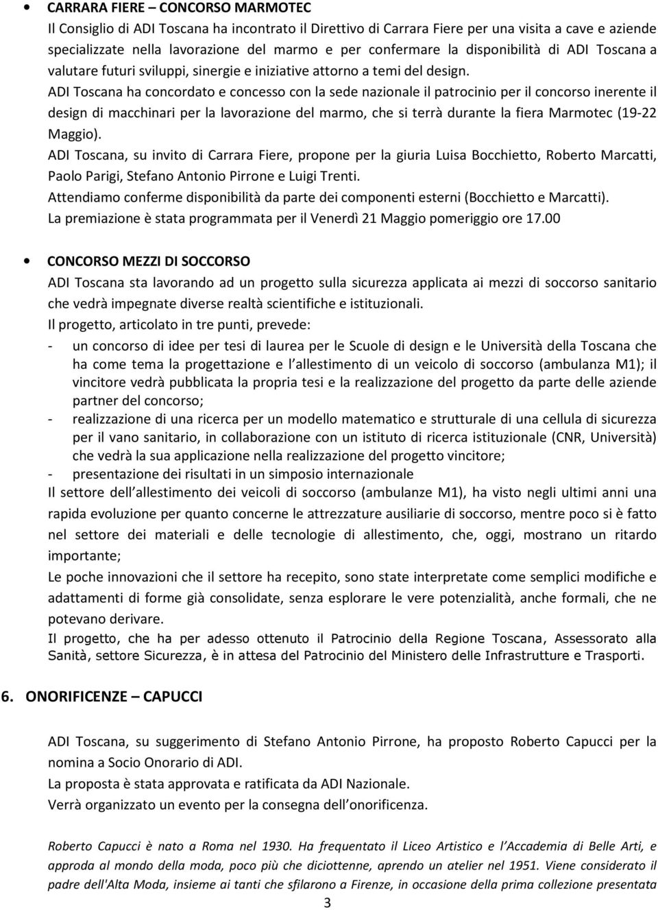 ADI Toscana ha concordato e concesso con la sede nazionale il patrocinio per il concorso inerente il design di macchinari per la lavorazione del marmo, che si terrà durante la fiera Marmotec (19-22
