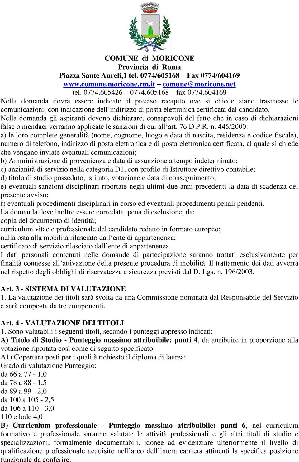 445/2000: a) le loro complete generalità (nome, cognome, luogo e data di nascita, residenza e codice fiscale), numero di telefono, indirizzo di posta elettronica e di posta elettronica certificata,