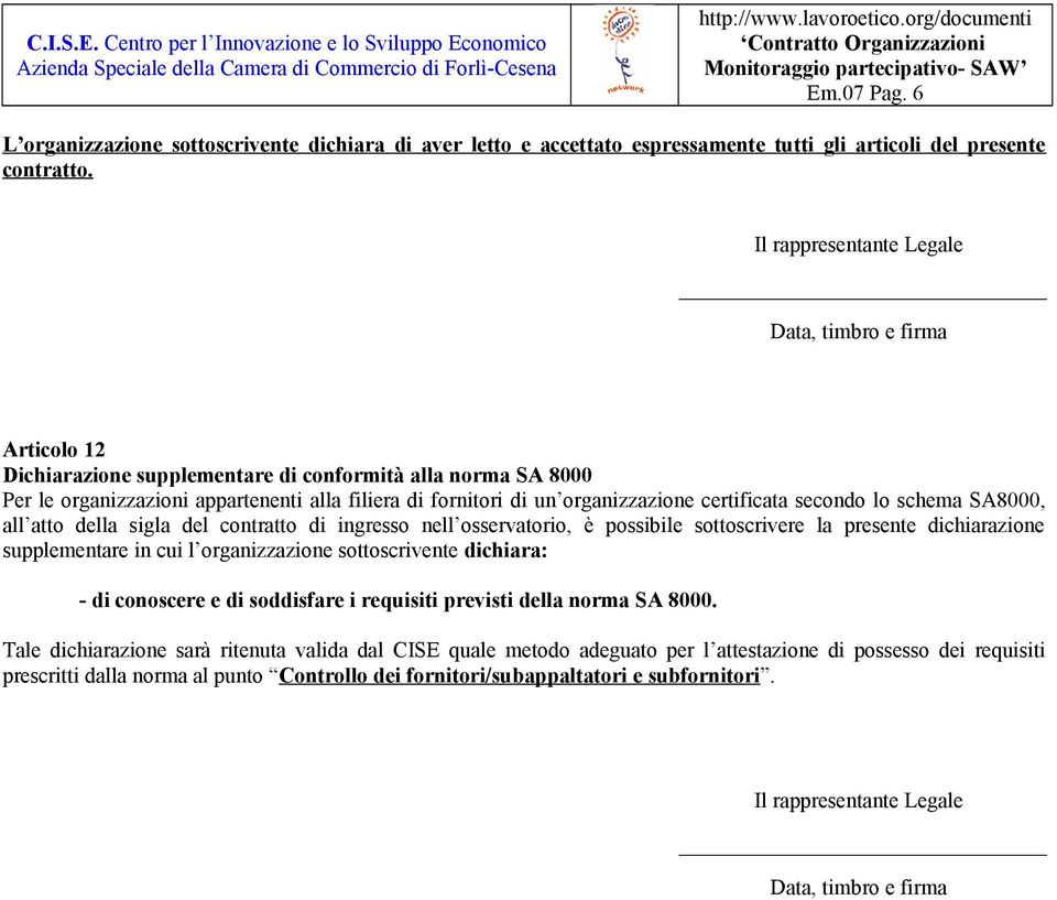 organizzazione certificata secondo lo schema SA8000, all atto della sigla del contratto di ingresso nell osservatorio, è possibile sottoscrivere la presente dichiarazione supplementare in cui l