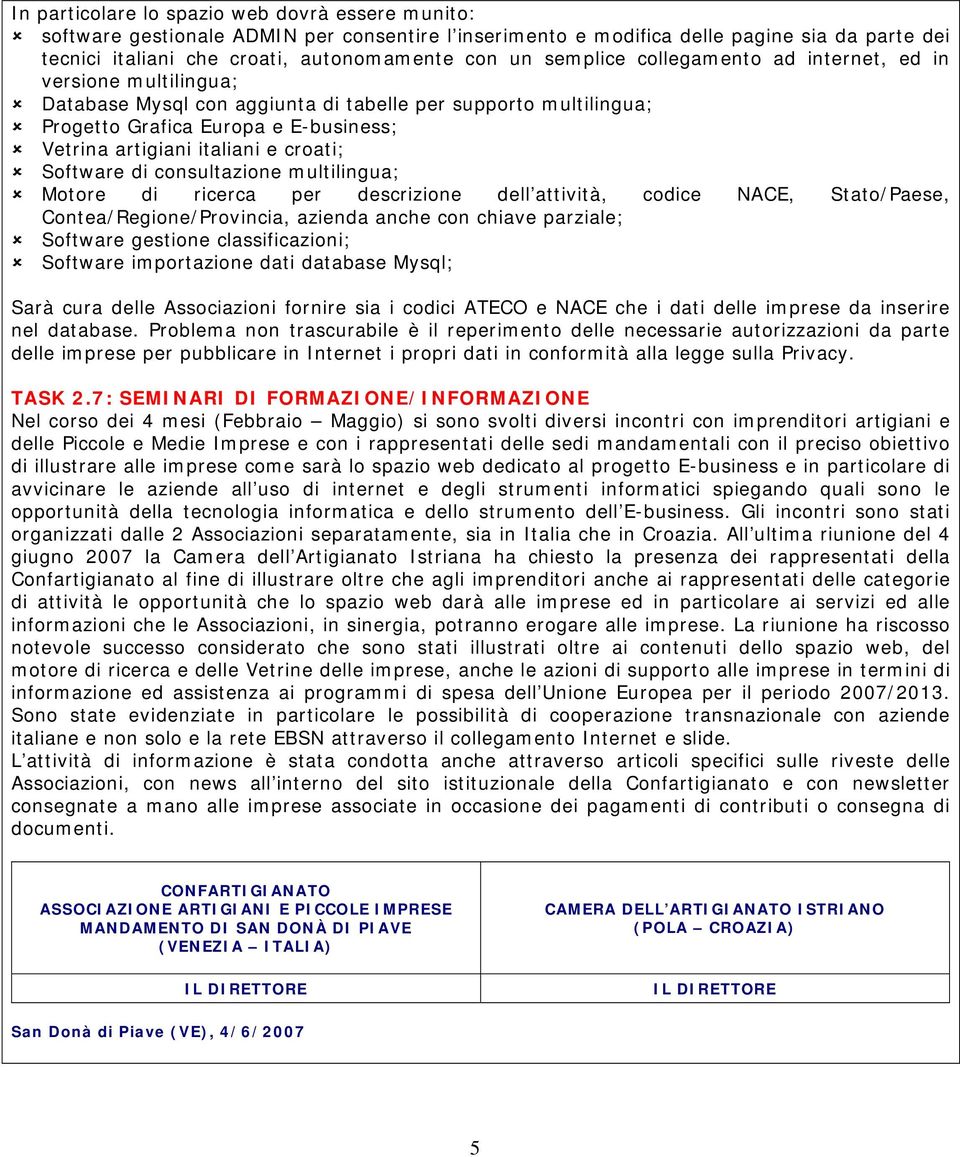 croati; Software di consultazione multilingua; Motore di ricerca per descrizione dell attività, codice NACE, Stato/Paese, Contea/Regione/Provincia, azienda anche con chiave parziale; Software