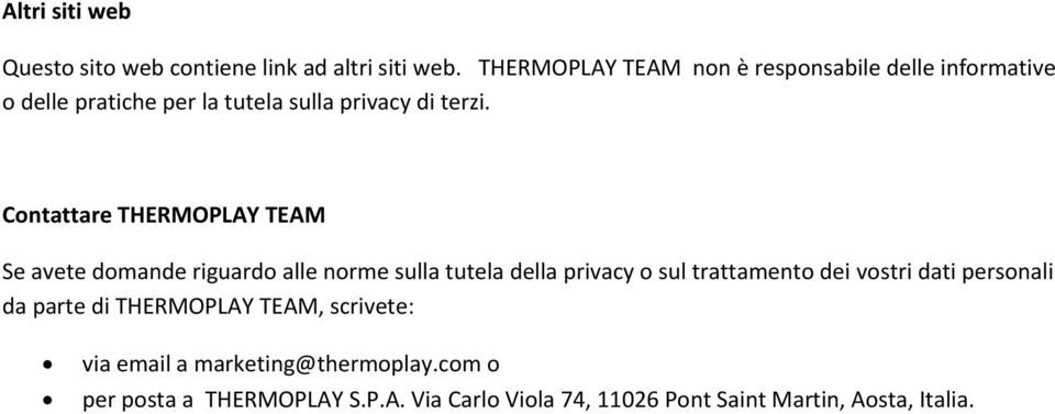 Contattare THERMOPLAY TEAM Se avete domande riguardo alle norme sulla tutela della privacy o sul trattamento dei