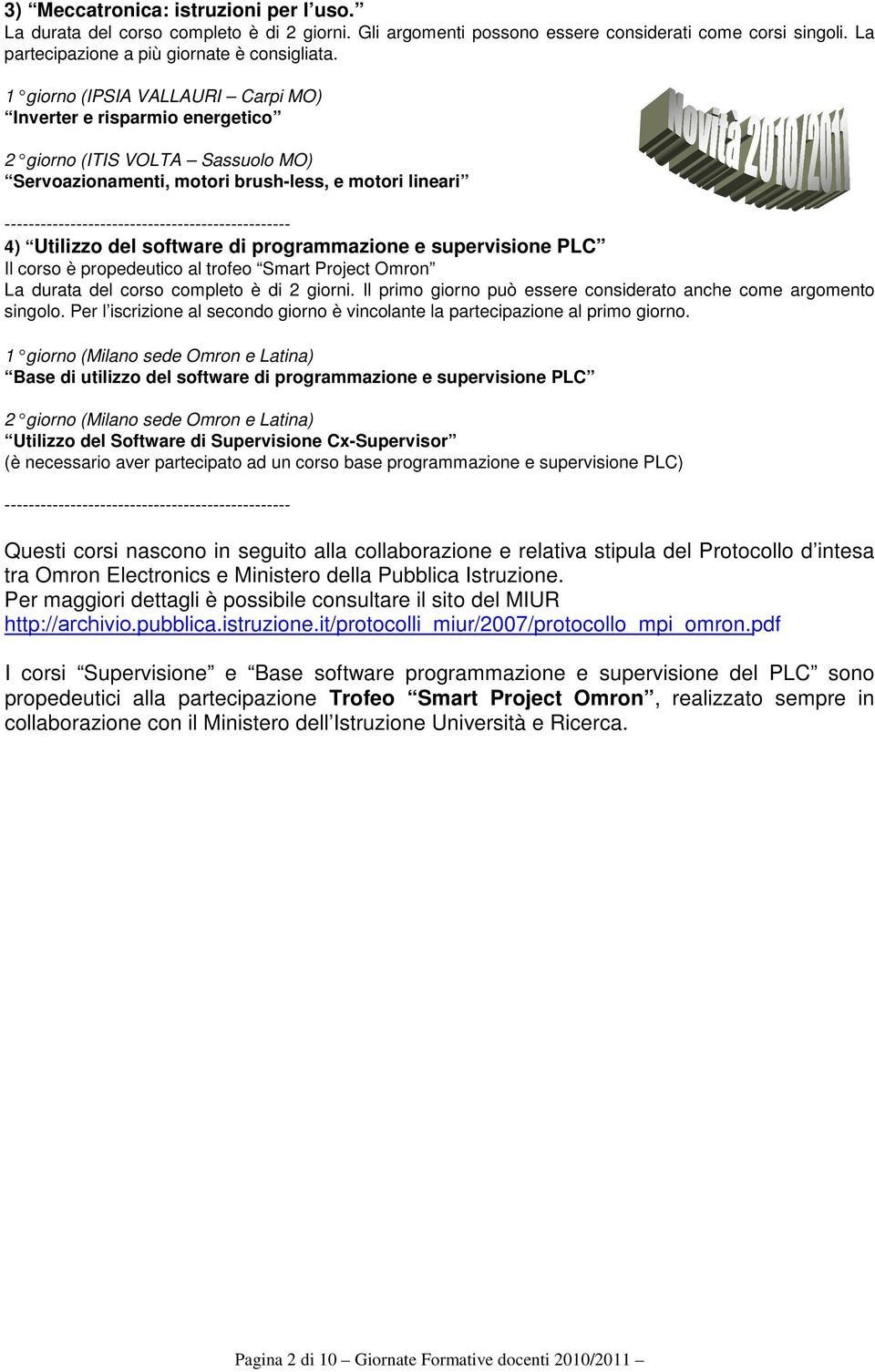 ------------------------------------------------ 4) Utilizzo del software di programmazione e supervisione PLC Il corso è propedeutico al trofeo Smart Project Omron La durata del corso completo è di