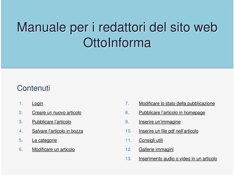 Modificare lo stato della pubblicazione 8. Pubblicare l articolo in homepage 9. Inserire un immagine 10.