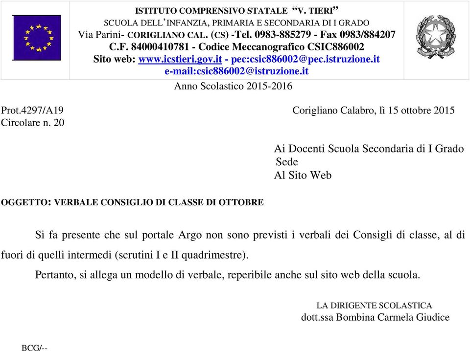 20 Ai Docenti Scuola Secondaria di I Grado Sede Al Sito Web OGGETTO: VERBALE CONSIGLIO DI CLASSE DI OTTOBRE Si fa presente che sul portale Argo non sono previsti i verbali dei Consigli di classe, al