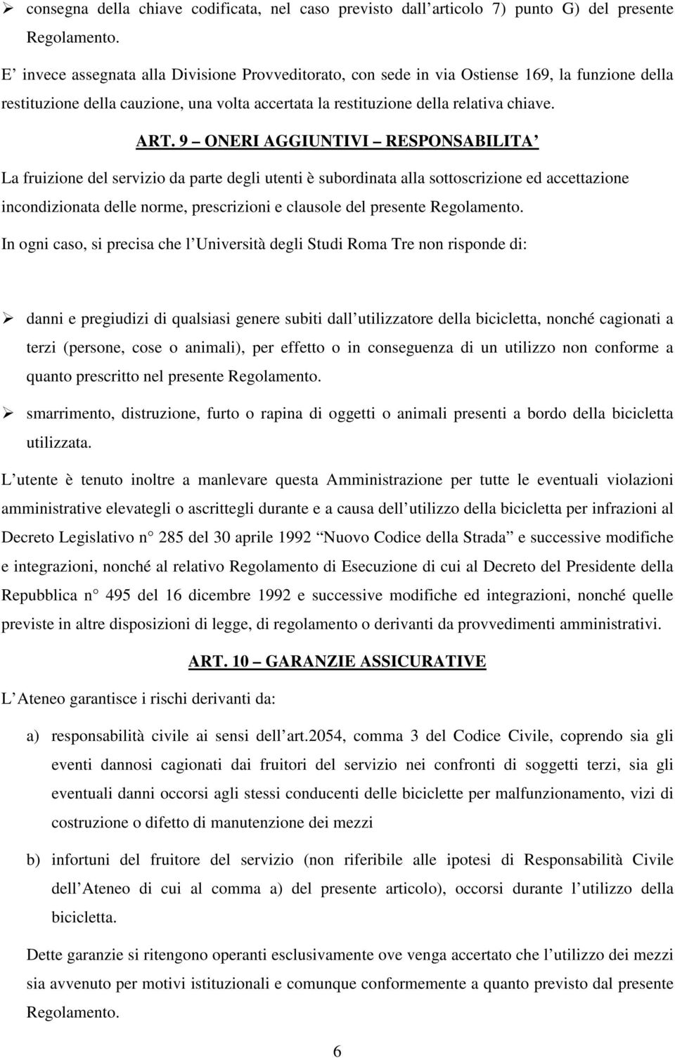 9 ONERI AGGIUNTIVI RESPONSABILITA La fruizione del servizio da parte degli utenti è subordinata alla sottoscrizione ed accettazione incondizionata delle norme, prescrizioni e clausole del presente